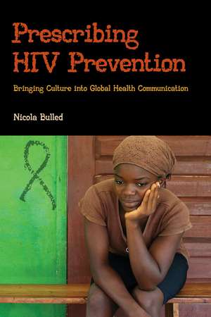 Prescribing HIV Prevention: Bringing Culture into Global Health Communication de Nicola Bulled