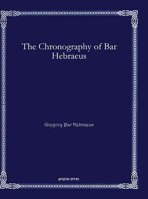 The Chronography of Bar Hebraeus de Gregory Bar Hebraeus