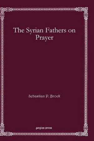 The Syrian Fathers on Prayer de Sebastian Brock