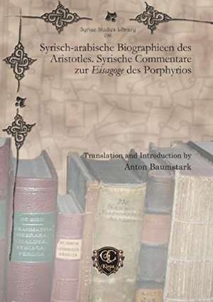 Syrisch-arabische Biographieen des Aristotles. Syrische Commentare zur Eisagoge des Porphyrios de Anton Baumstark