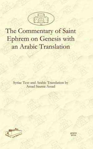 The Commentary of Saint Ephrem on Genesis with an Arabic Translation de Assad Assad