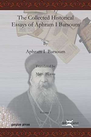 The Collected Historical Essays of Aphram I Barsoum (Vol 1) de Ignatius Aphram I Barsoum