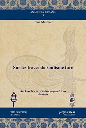 Melikoff, I: Sur les traces du soufisme turc de Irene Melikoff