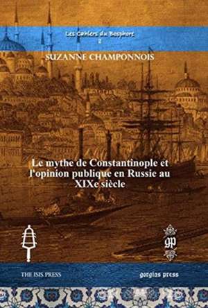 Le mythe de Constantinople et l'opinion publique en Russie au XIXe siecle de Suzanne Champonnois