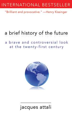 A Brief History of the Future: A Brave and Controversial Look at the Twenty-First Century de Jacques Attali