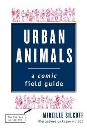 Urban Animals: A Comic Field Guide de Mireille Silcoff