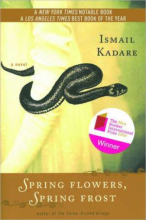 Spring Flowers, Spring Frost: A Novel de Ismail Kadare