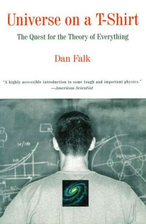 Universe on A T-Shirt: The Quest for the Theory of Everything de Dan Falk