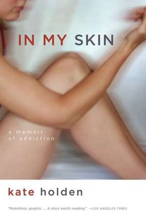 In My Skin: A Memoir of Addiction de Kate Holden