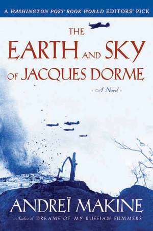 The Earth and Sky of Jacques Dorme: A Novel de Andreï Makine