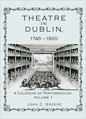 Theatre in Dublin, 1745 1820 de John C. Greene