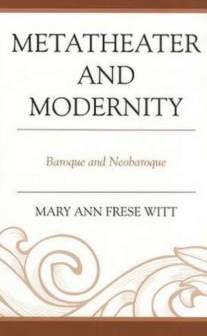 Metatheater and Modernity de Mary Ann Frese Witt