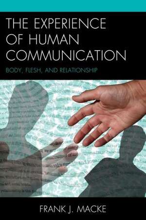 The Experience of Human Communication de Frank J. Macke