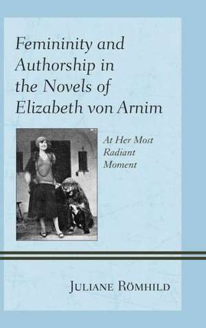 Femininity and Authorship in the Novels of Elizabeth Von Arnim de Juliane Romhild