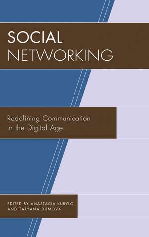 Social Networking: Redefining Communication in the Digital Age de Anastacia Kurylo