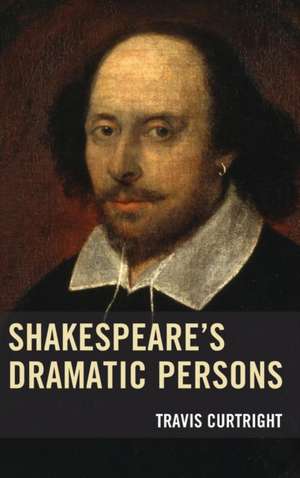 Shakespeare S Dramatic Persons de Travis Curtright