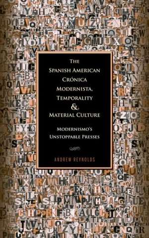 The Spanish American Cronica Modernista, Temporality, and Material Culture de Andrew Reynolds