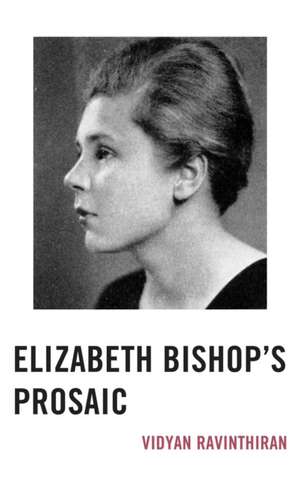 ELIZABETH BISHOPS PROSAIC de Vidyan Ravinthiran