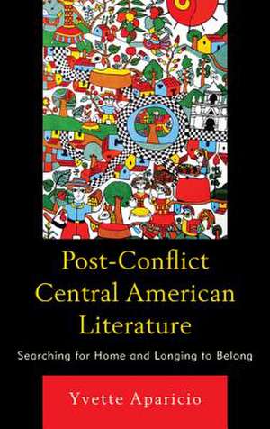 Post-Conflict Central American Literature de Yvette Aparicio