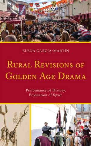 Rural Revisions of Golden Age Drama de Elena Garcia-Martin