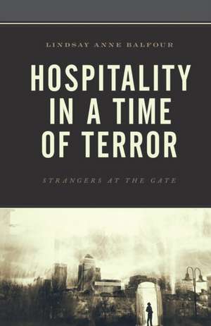 Hospitality in a Time of Terror de Lindsay Anne Balfour