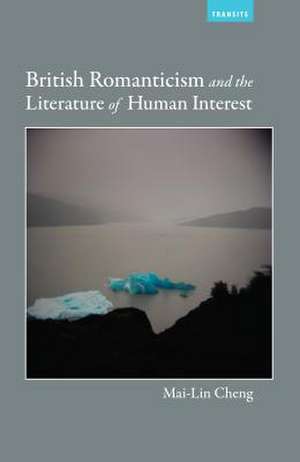 British Romanticism and the Literature of Human Interest de Mai-Lin Cheng