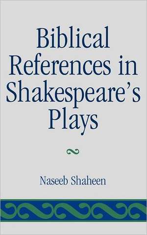 Biblical References in Shakespeare's Plays de Naseeb Shaheen