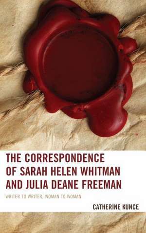 The Correspondence of Sarah Helen Whitman and Julia Deane Freeman de Catherine Kunce