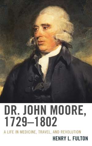 Dr. John Moore, 1729 1802 de Henry L. Fulton