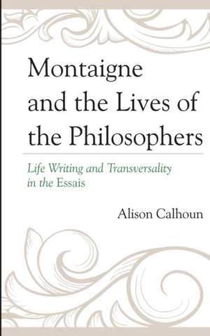 Montaigne and the Lives of the Philosophers de Alison Calhoun