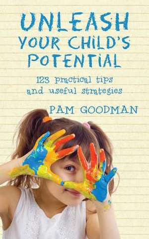 Unleash Your Child's Potential de Pam Goodman