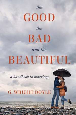 The Good, the Bad, and the Beautiful de G. Wright Doyle