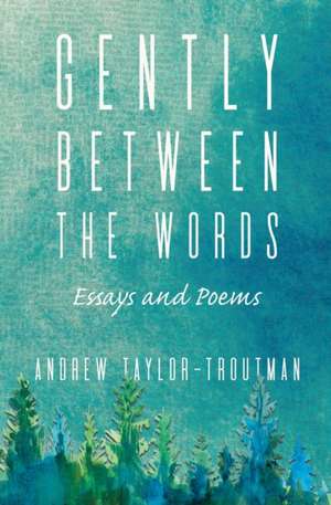 Gently Between the Words de Andrew Taylor-Troutman