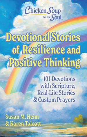 Chicken Soup for the Soul Devotional Stories of Resilience and Positive Thinking: 101 Devotions with Scripture, Real-Life Stories & Custom Prayers de Susan Heim