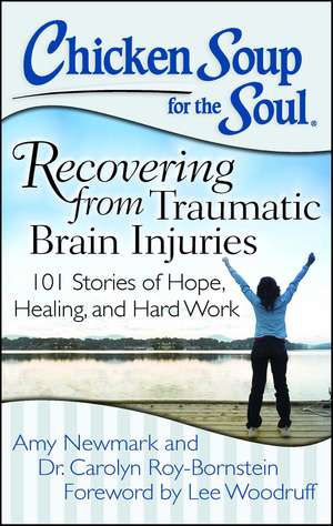 Chicken Soup for the Soul: Recovering from Traumatic Brain Injuries: 101 Stories of Hope, Healing, and Hard Work de Amy Newmark