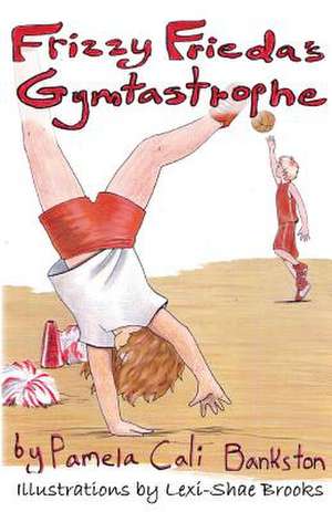 Frizzy Frieda's Gymtastrophe de Pamela Cali Bankston