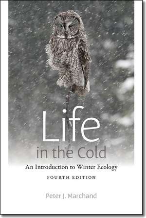 Life in the Cold: An Introduction to Winter Ecology, fourth edition de Peter J. Marchand