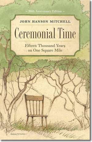 Ceremonial Time: Fifteen Thousand Years on One Square Mile de John Hanson Mitchell