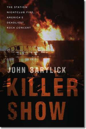 Killer Show: The Station Nightclub Fire, America’s Deadliest Rock Concert de John Barylick