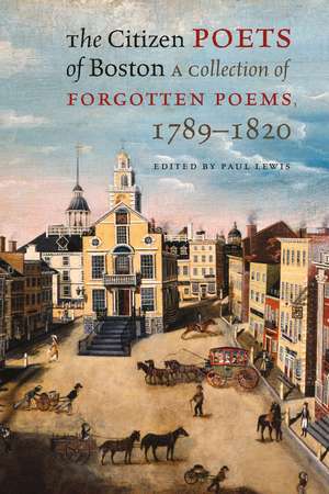 The Citizen Poets of Boston: A Collection of Forgotten Poems, 1789–1820 de Paul Lewis