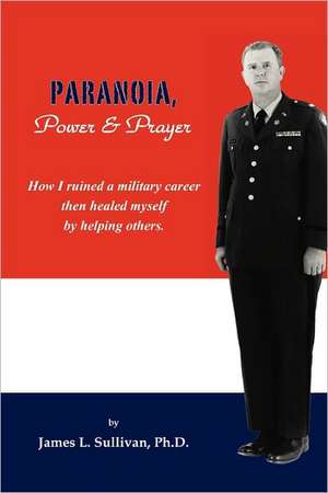 Paranoia, Power & Prayer de Ph.D. James L. Sullivan