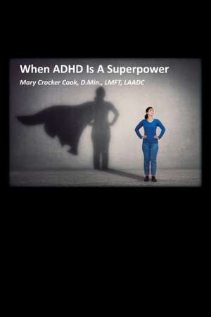 When ADHD is a Superpower de Mary Crocker Cook