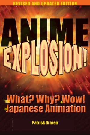 Anime Explosion!: The What? Why? and Wow! of Japanese Animation, Revised and Updated Edition de Patrick Drazen