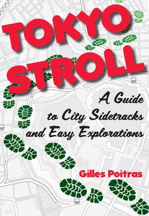 Tokyo Stroll: A Guide to City Sidetracks and Easy Explorations de Gilles Poitras