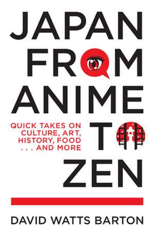 Japan from Anime to Zen de David Watts Barton