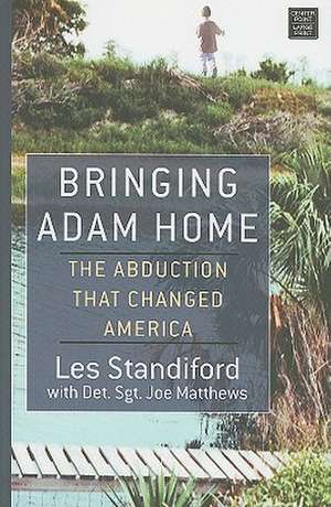 Bringing Adam Home: The Abduction That Changed America de Les Standiford