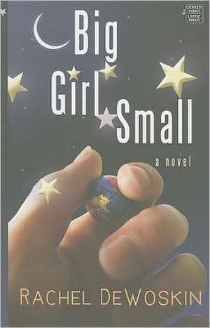 Big Girl Small de Rachel DeWoskin