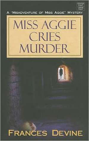 Miss Aggie Cries Murder de Frances Devine