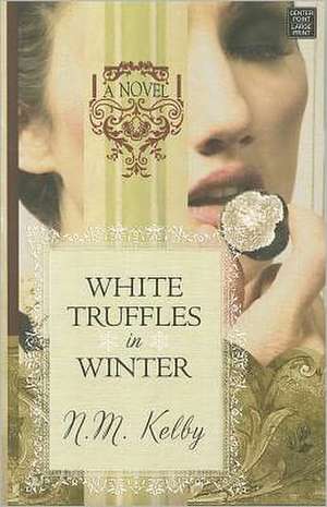 White Truffles in Winter de N. M. Kelby