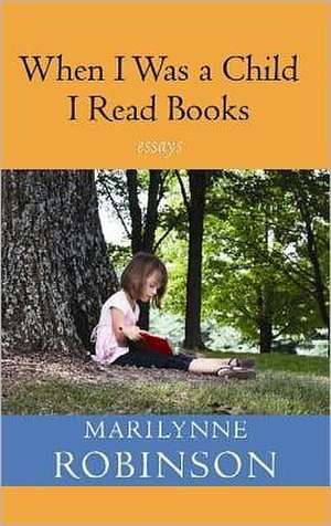 When I Was a Child I Read Books de Marilynne Robinson